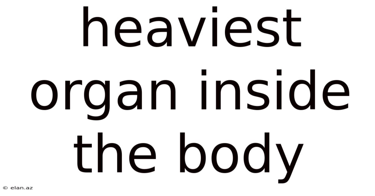 Heaviest Organ Inside The Body