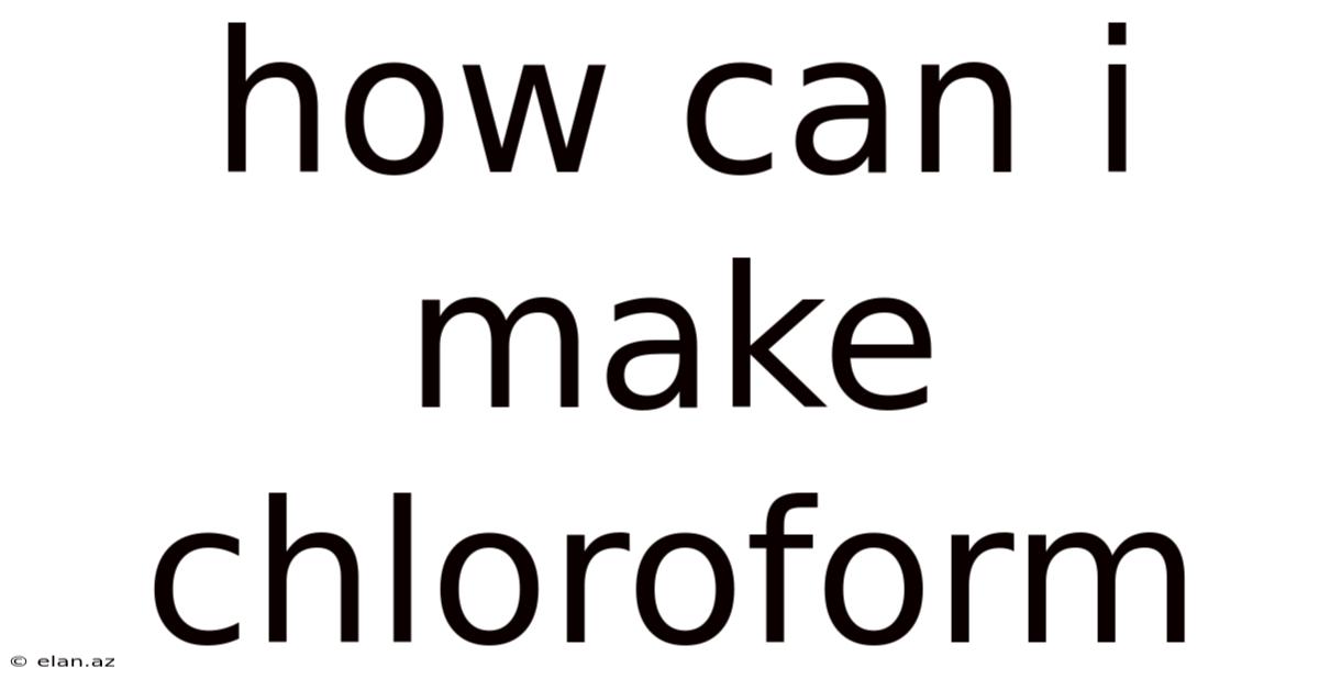 How Can I Make Chloroform