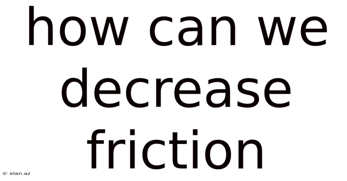 How Can We Decrease Friction