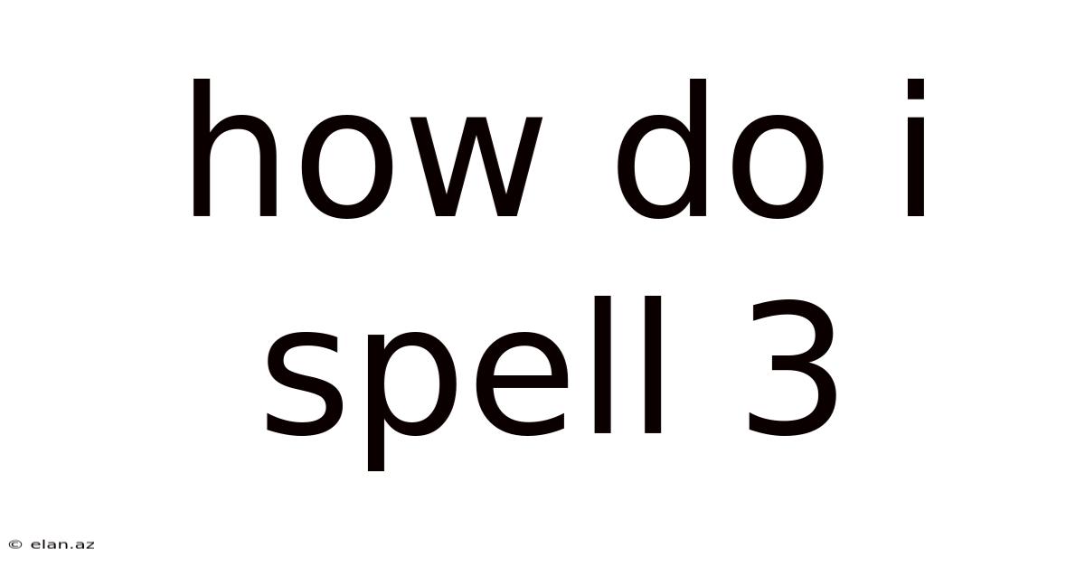 How Do I Spell 3