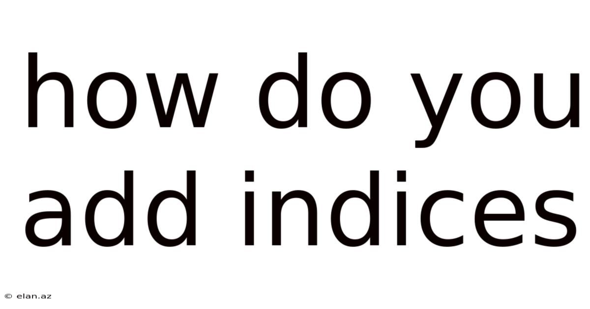 How Do You Add Indices