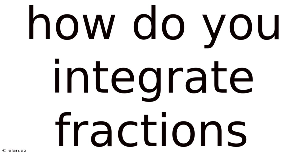 How Do You Integrate Fractions
