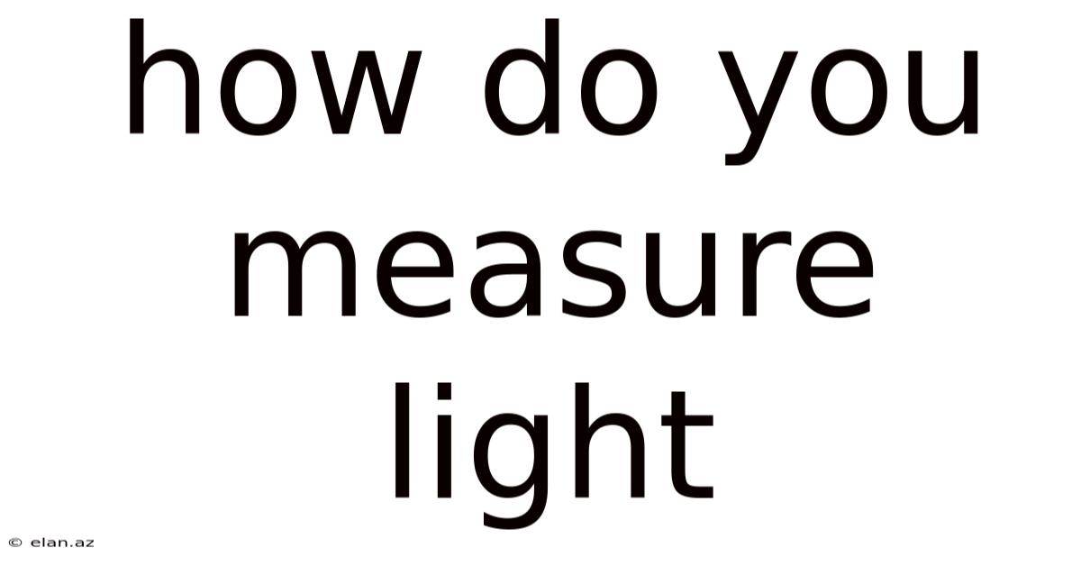 How Do You Measure Light