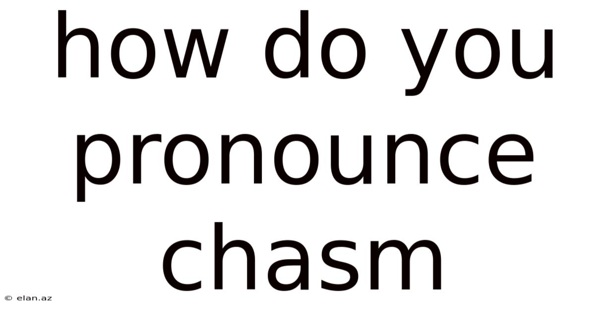 How Do You Pronounce Chasm