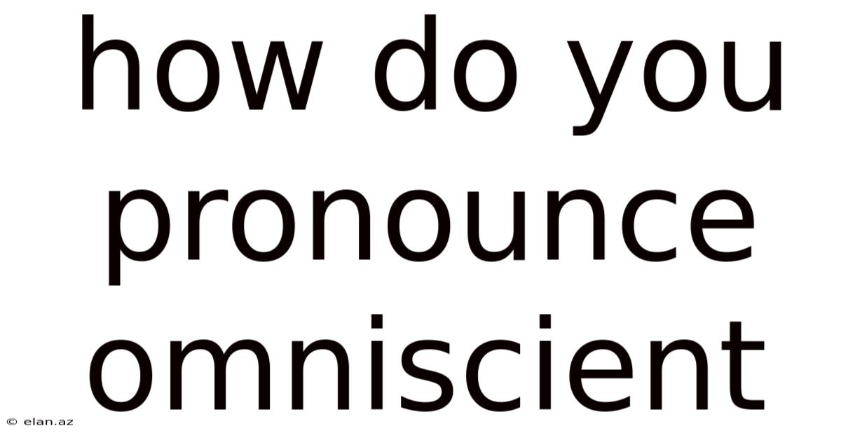 How Do You Pronounce Omniscient