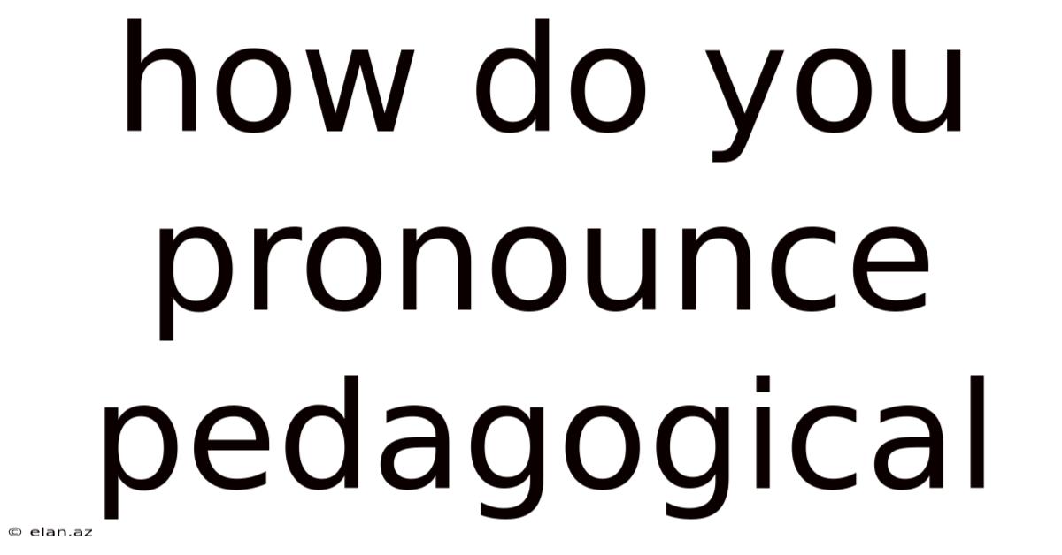 How Do You Pronounce Pedagogical