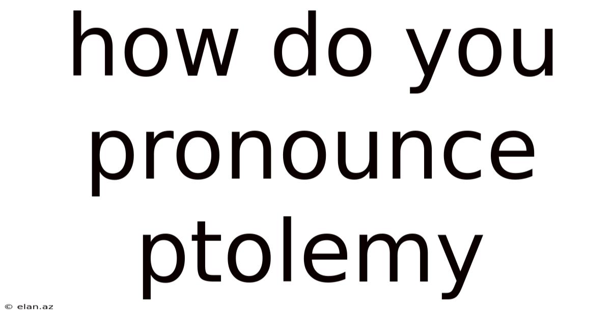 How Do You Pronounce Ptolemy