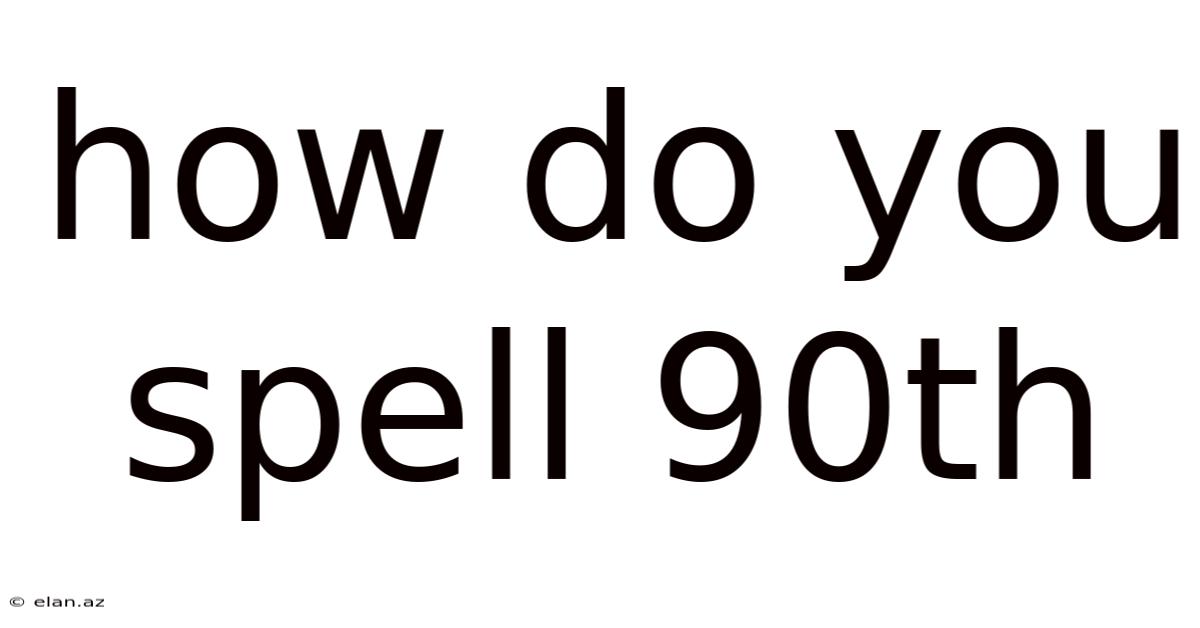 How Do You Spell 90th