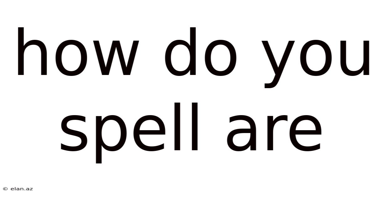 How Do You Spell Are