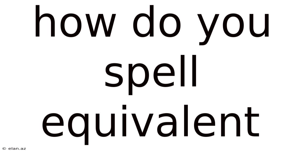 How Do You Spell Equivalent
