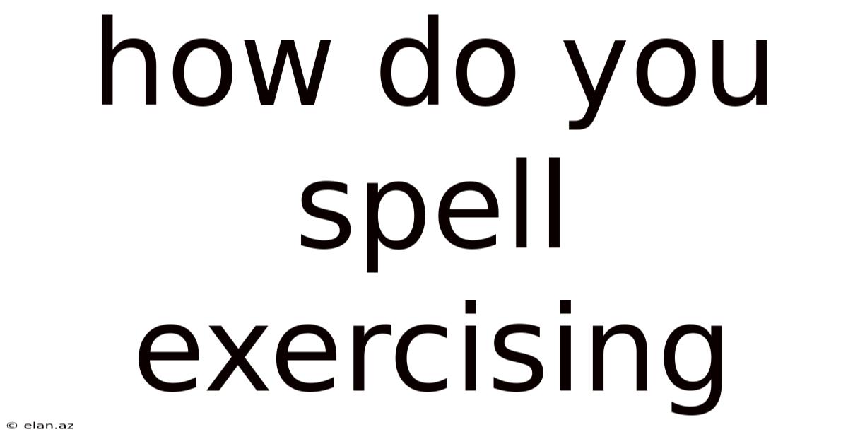 How Do You Spell Exercising
