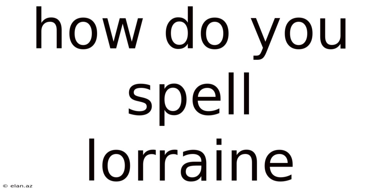 How Do You Spell Lorraine