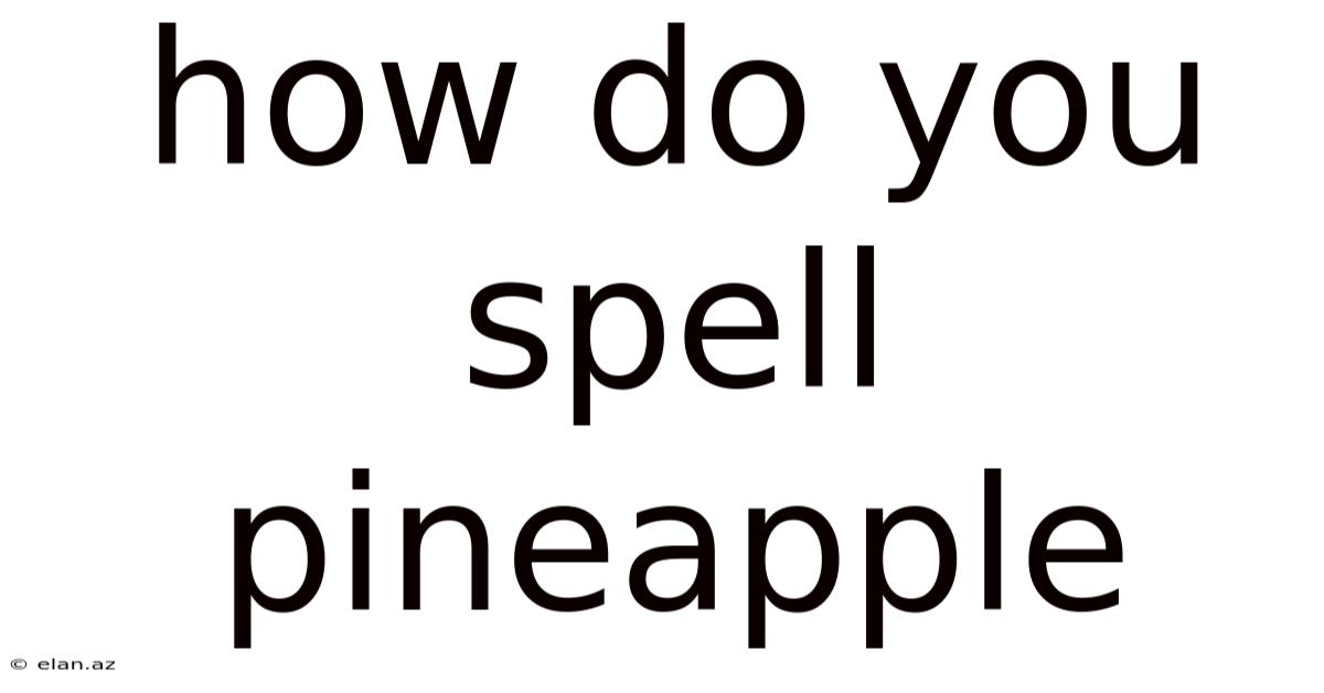 How Do You Spell Pineapple