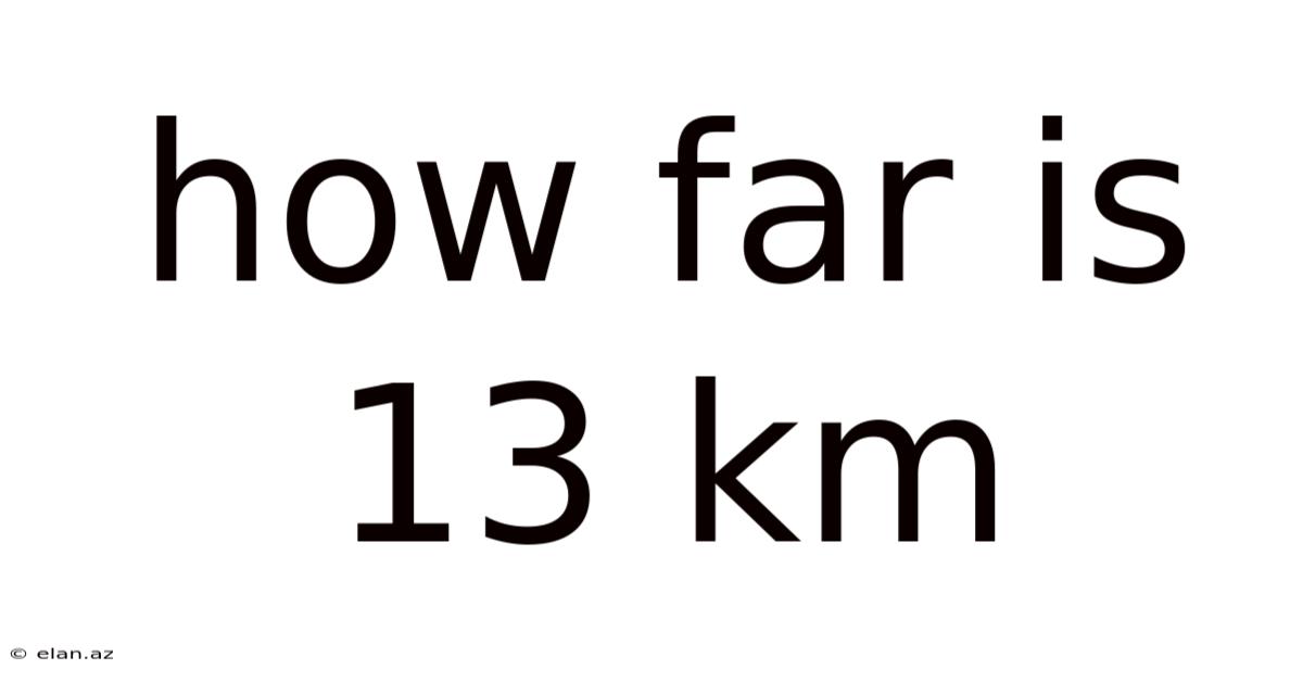 How Far Is 13 Km