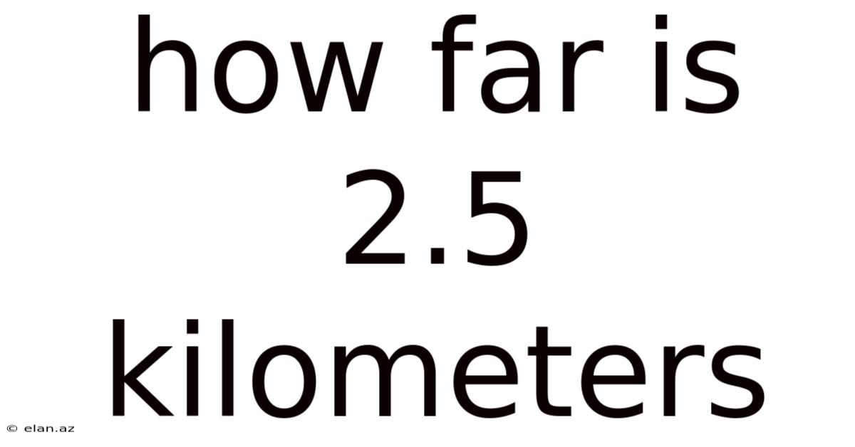 How Far Is 2.5 Kilometers