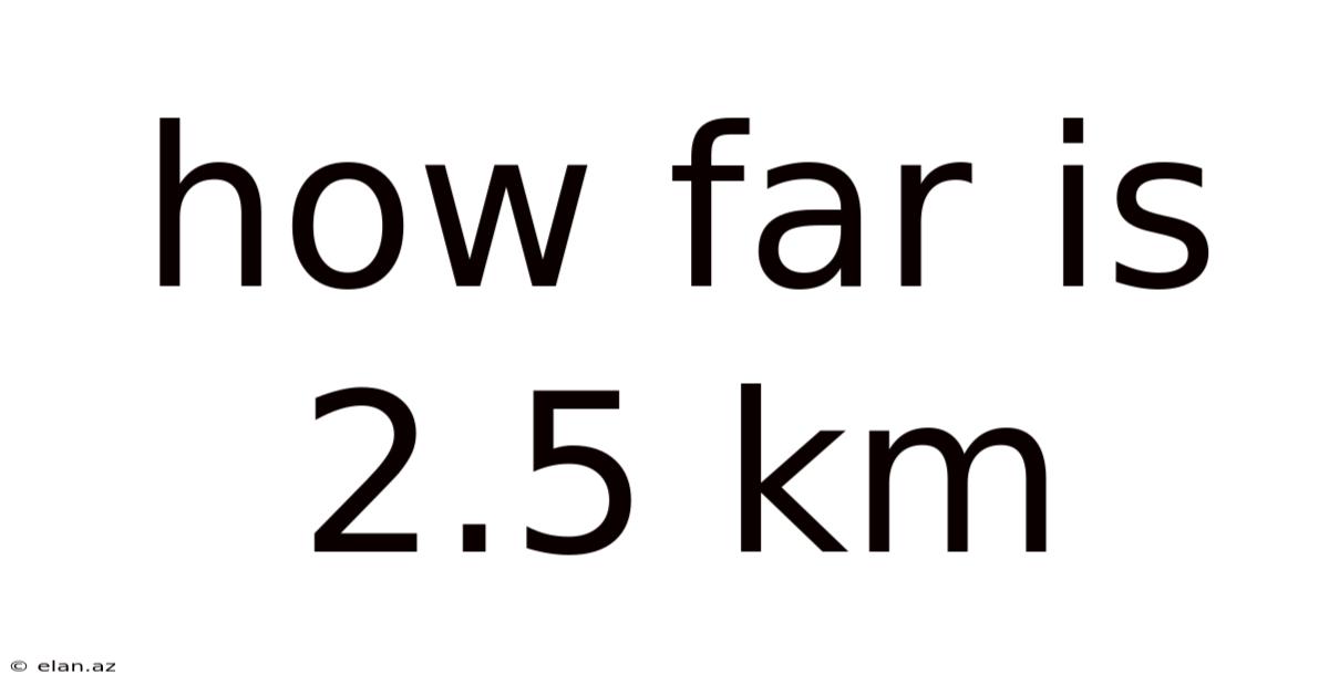 How Far Is 2.5 Km