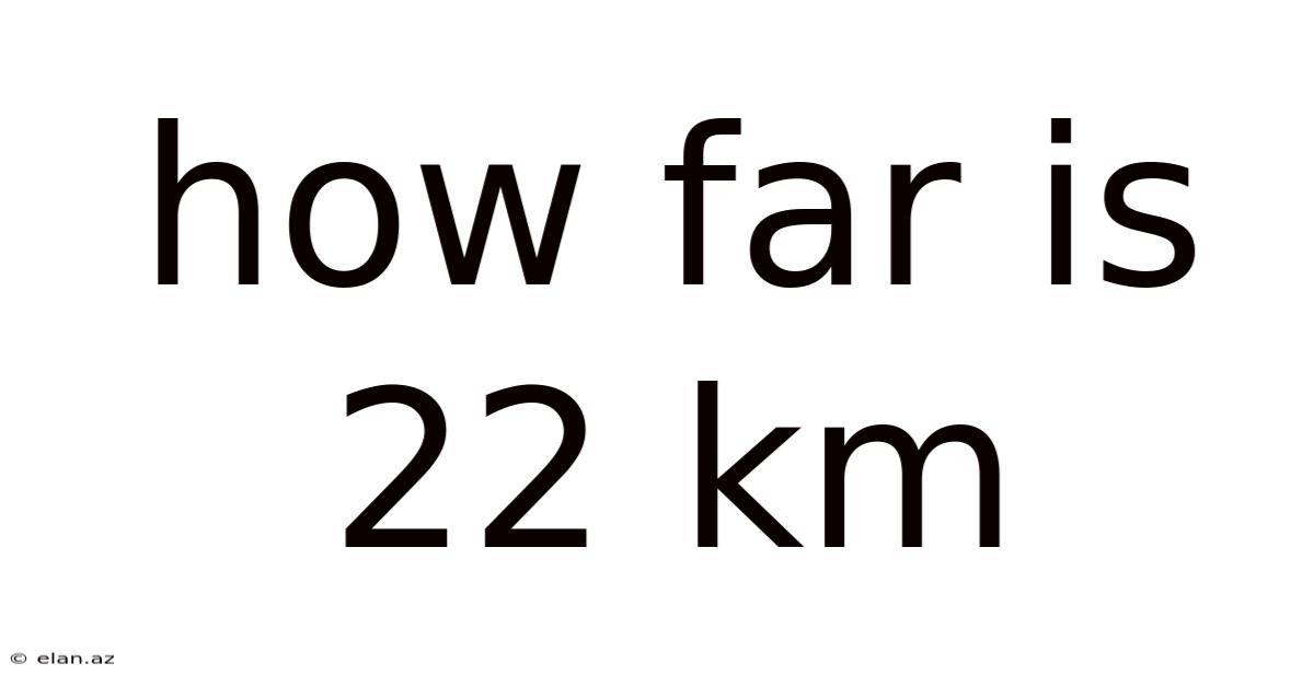 How Far Is 22 Km