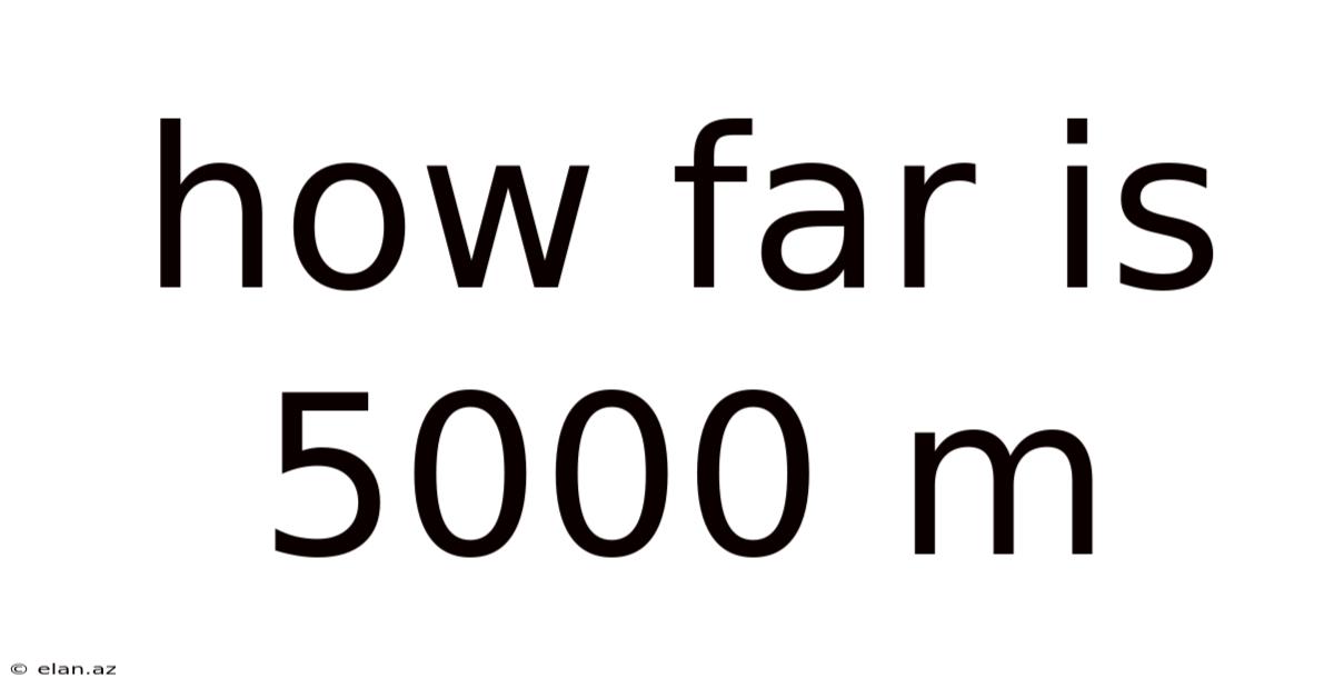 How Far Is 5000 M