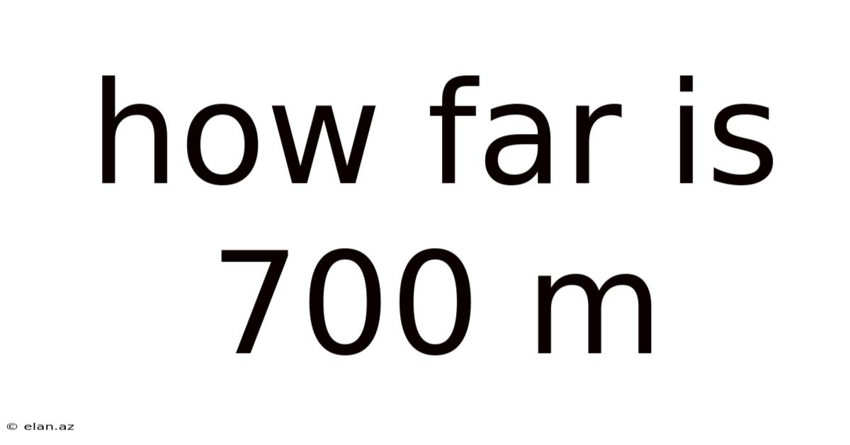 How Far Is 700 M