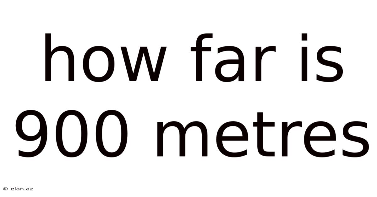 How Far Is 900 Metres
