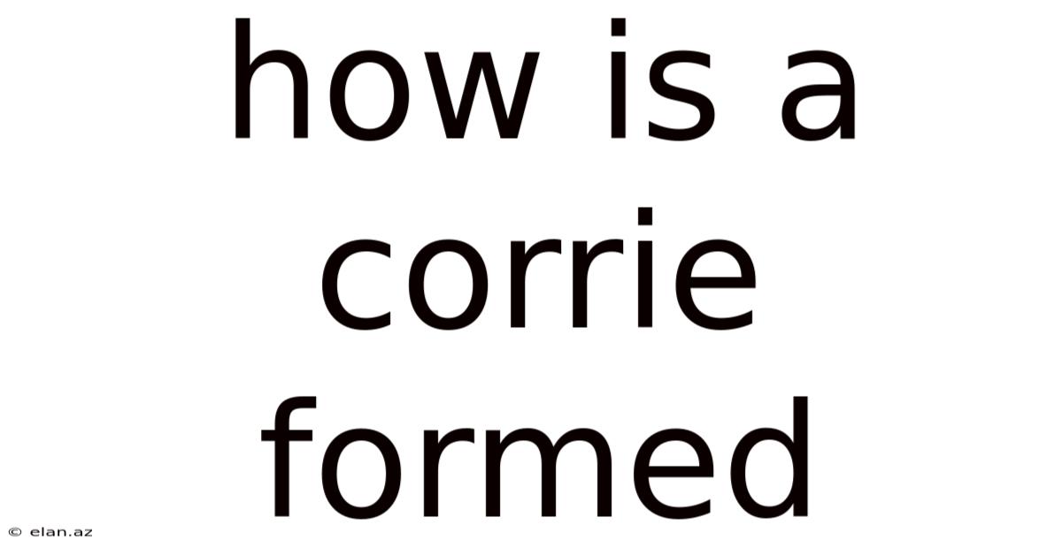 How Is A Corrie Formed