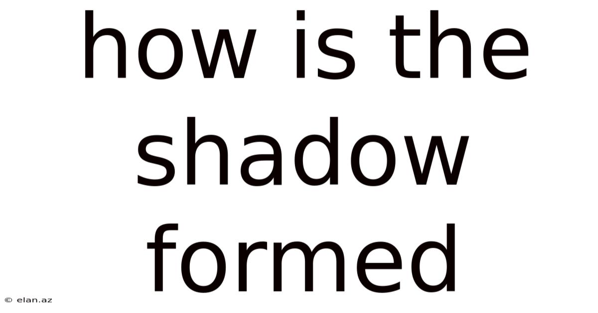 How Is The Shadow Formed