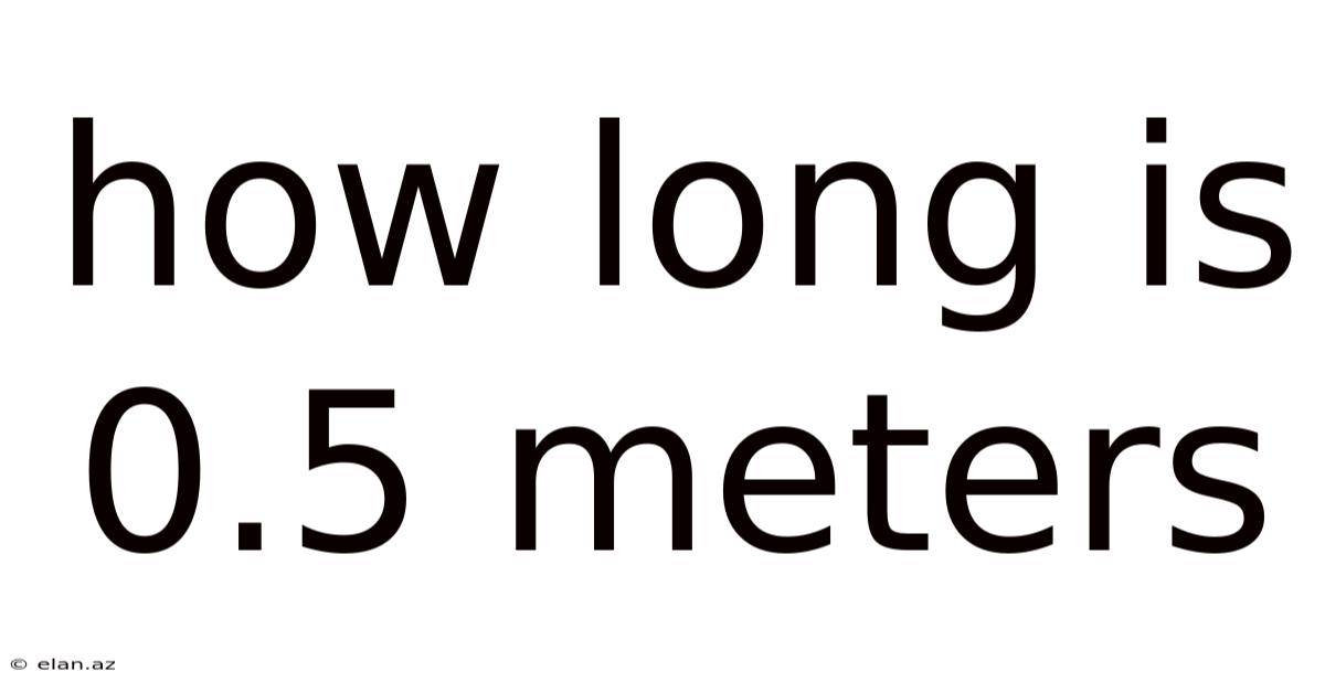 How Long Is 0.5 Meters