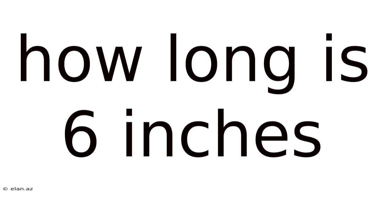 How Long Is 6 Inches