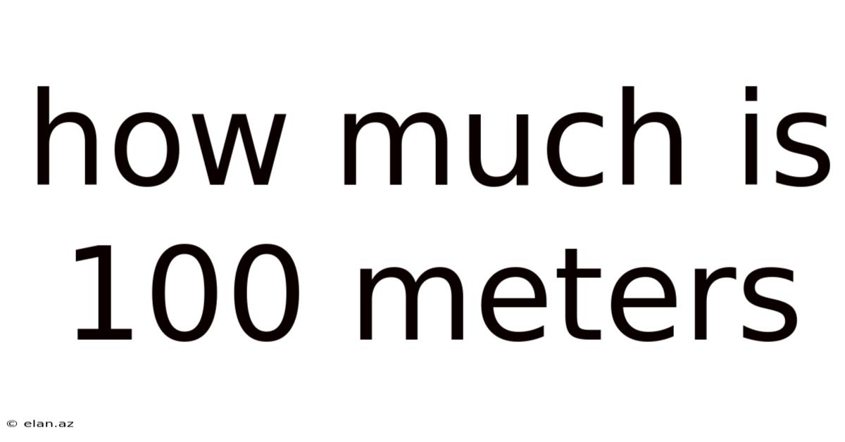 How Much Is 100 Meters