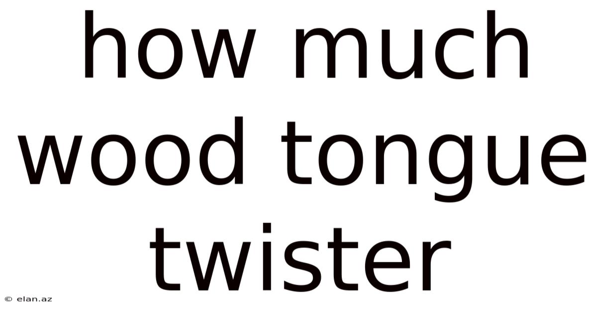 How Much Wood Tongue Twister