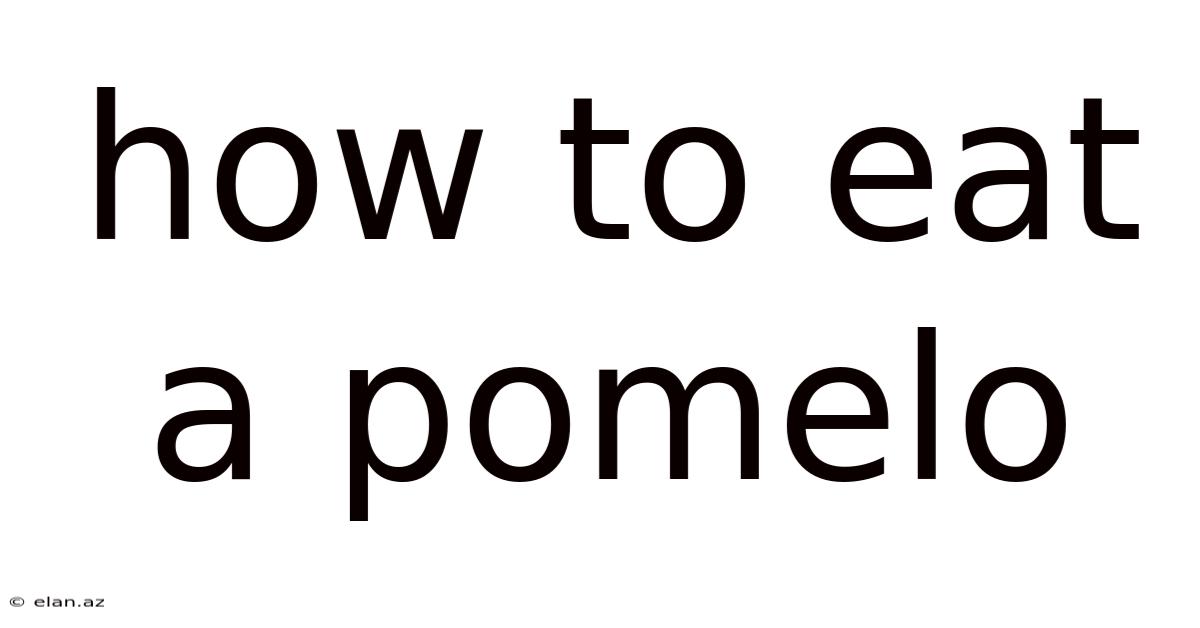 How To Eat A Pomelo