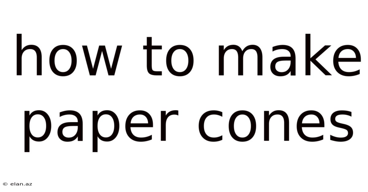 How To Make Paper Cones
