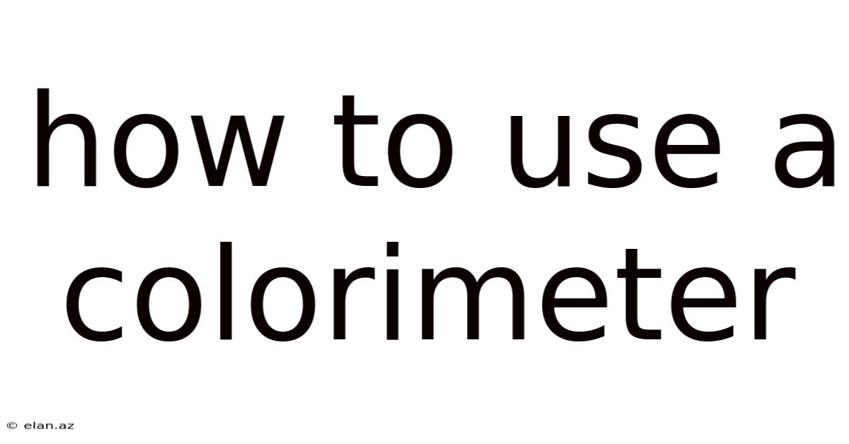 How To Use A Colorimeter