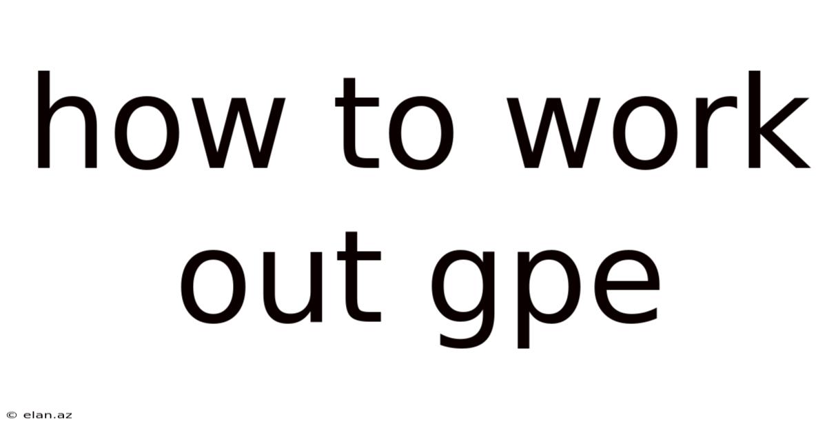 How To Work Out Gpe