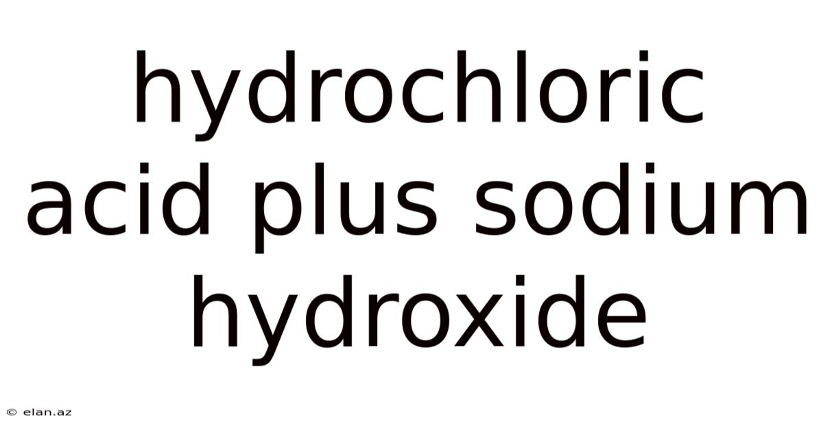 Hydrochloric Acid Plus Sodium Hydroxide