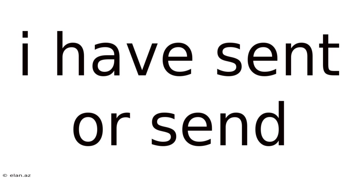 I Have Sent Or Send