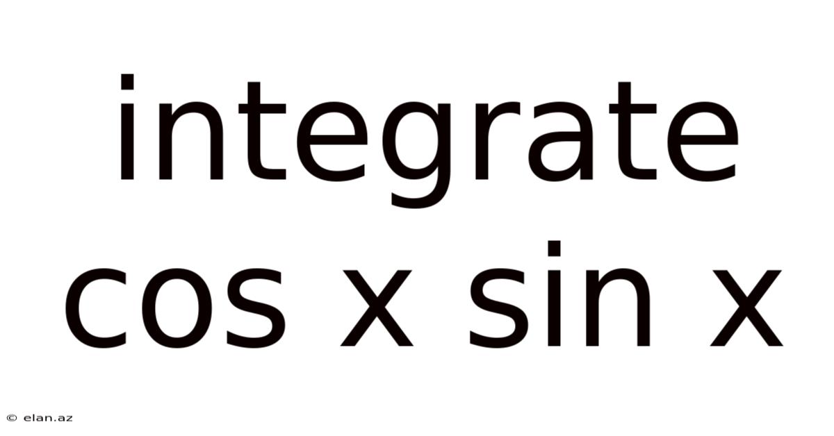 Integrate Cos X Sin X
