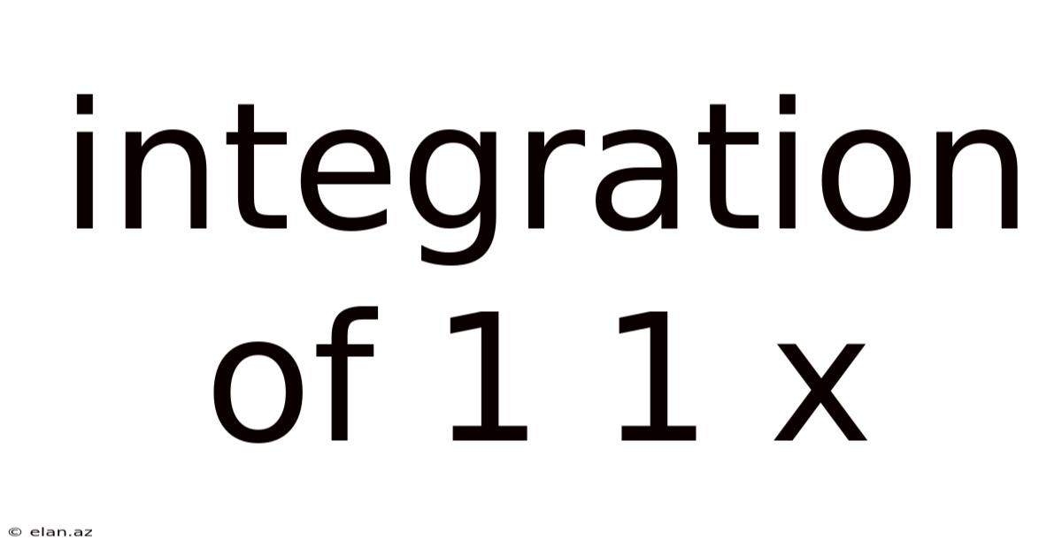 Integration Of 1 1 X