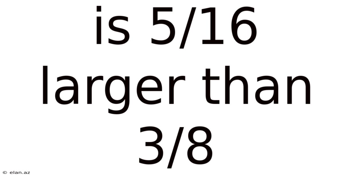 Is 5/16 Larger Than 3/8