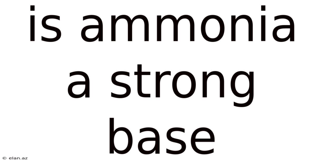 Is Ammonia A Strong Base