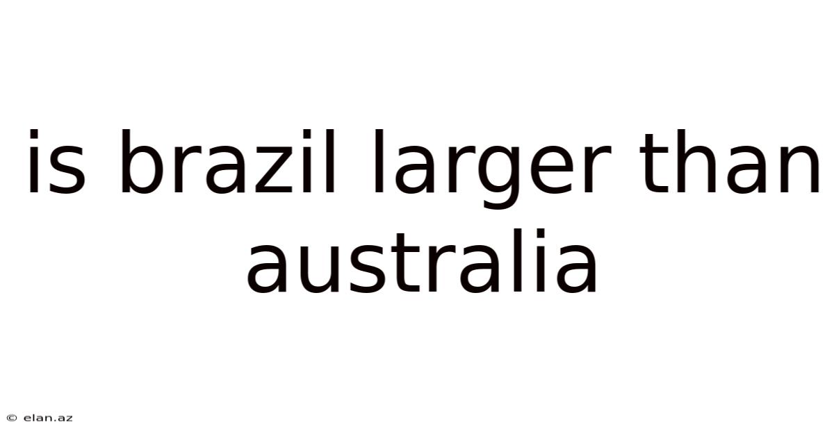 Is Brazil Larger Than Australia