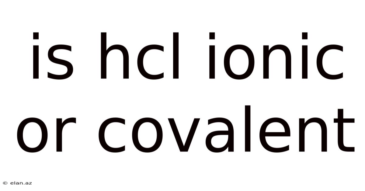 Is Hcl Ionic Or Covalent