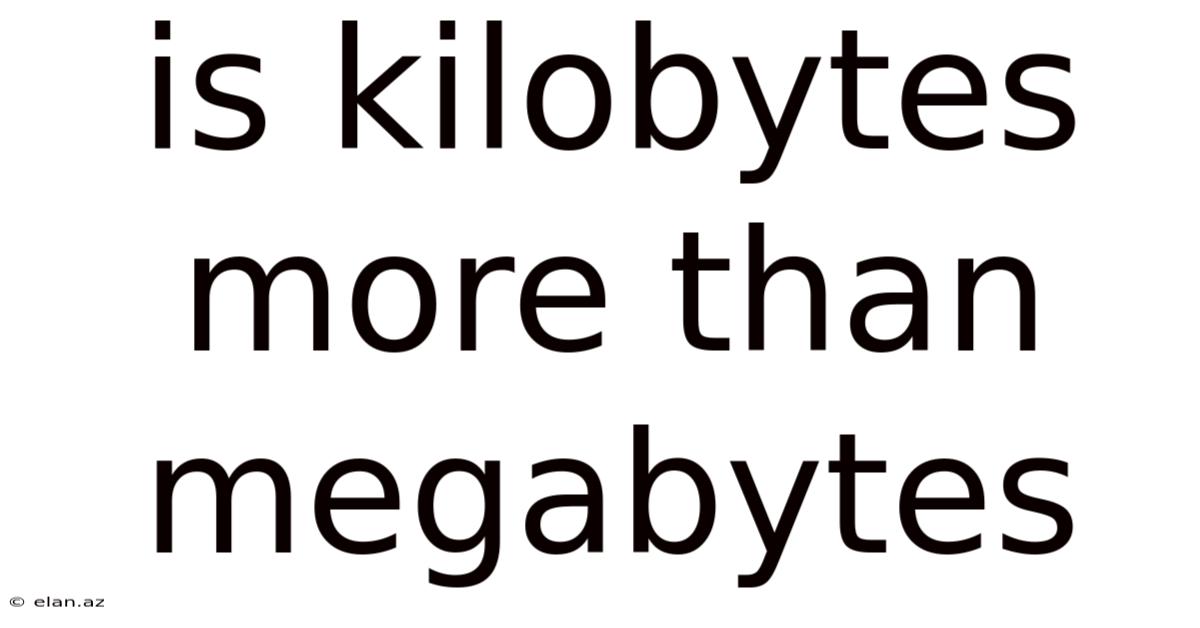 Is Kilobytes More Than Megabytes