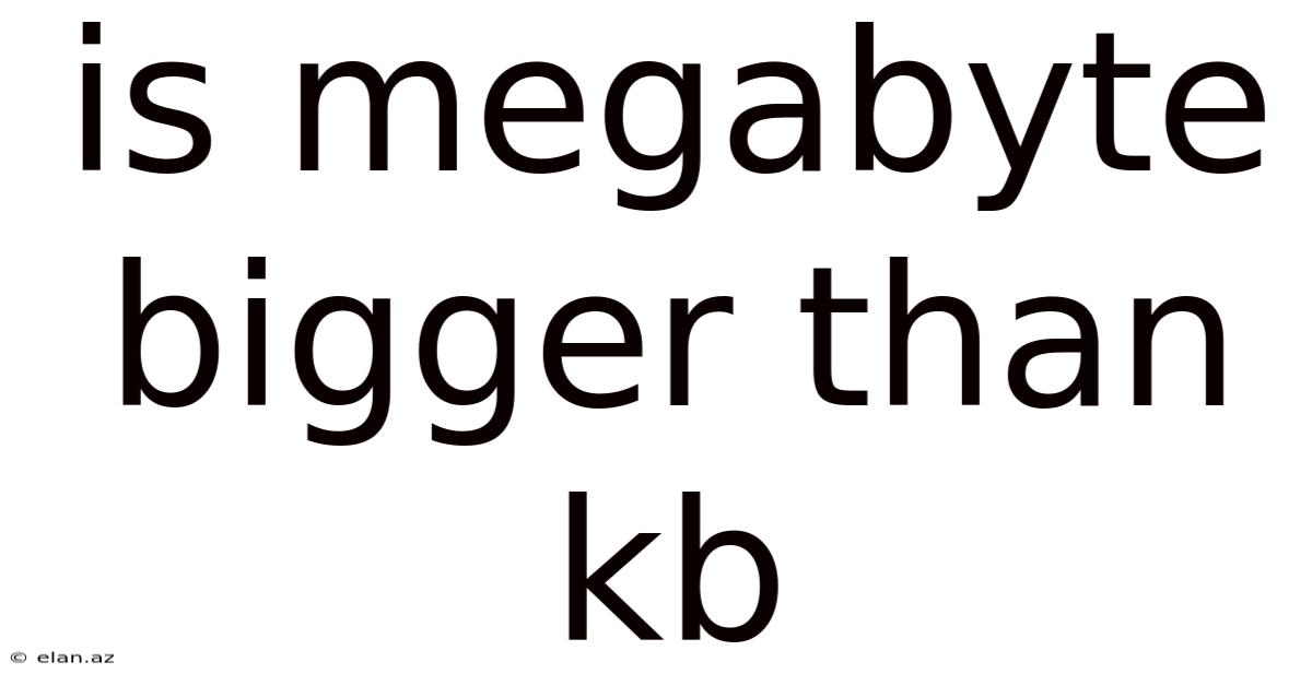 Is Megabyte Bigger Than Kb