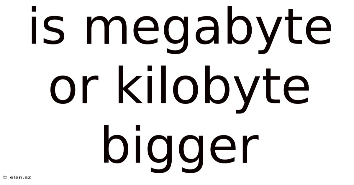 Is Megabyte Or Kilobyte Bigger