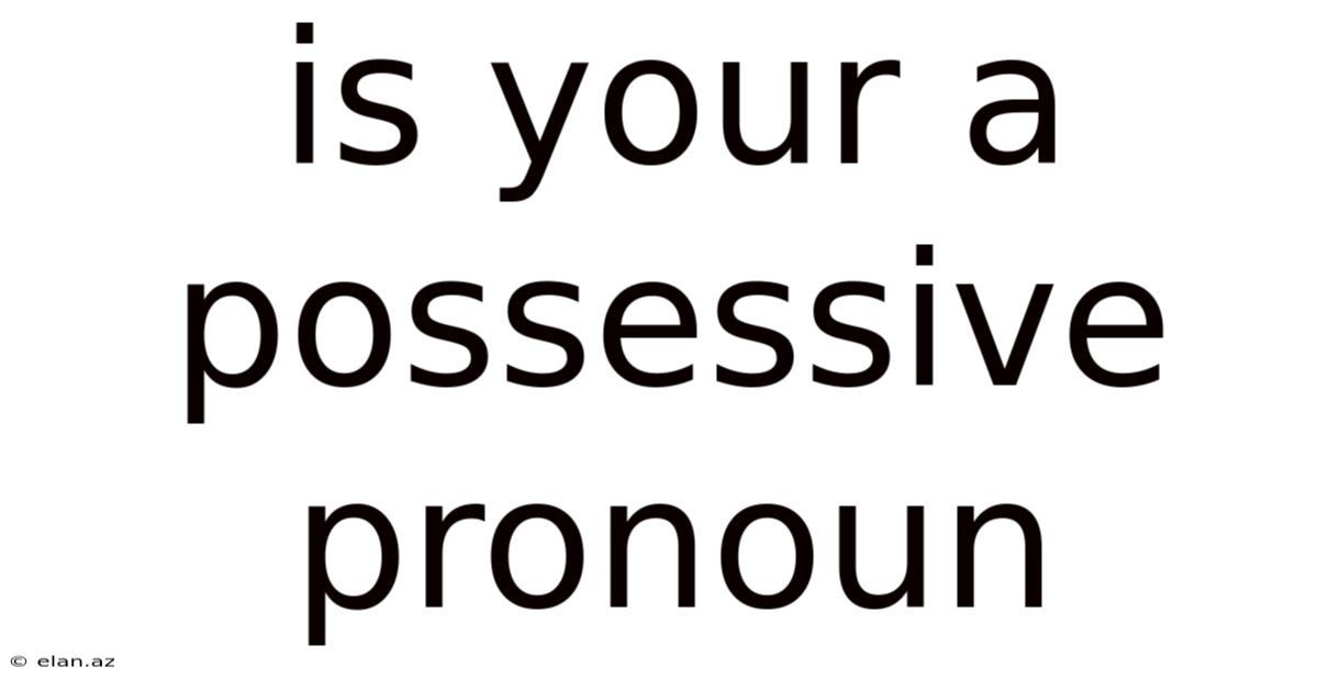 Is Your A Possessive Pronoun