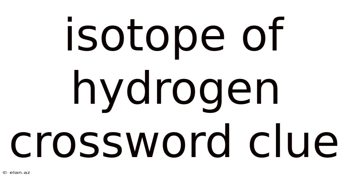 Isotope Of Hydrogen Crossword Clue