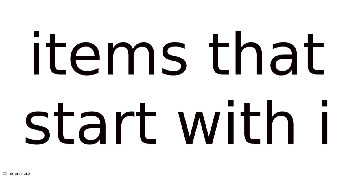Items That Start With I