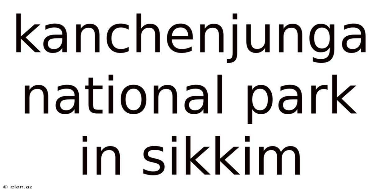 Kanchenjunga National Park In Sikkim