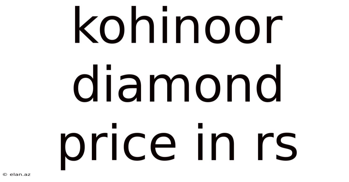 Kohinoor Diamond Price In Rs